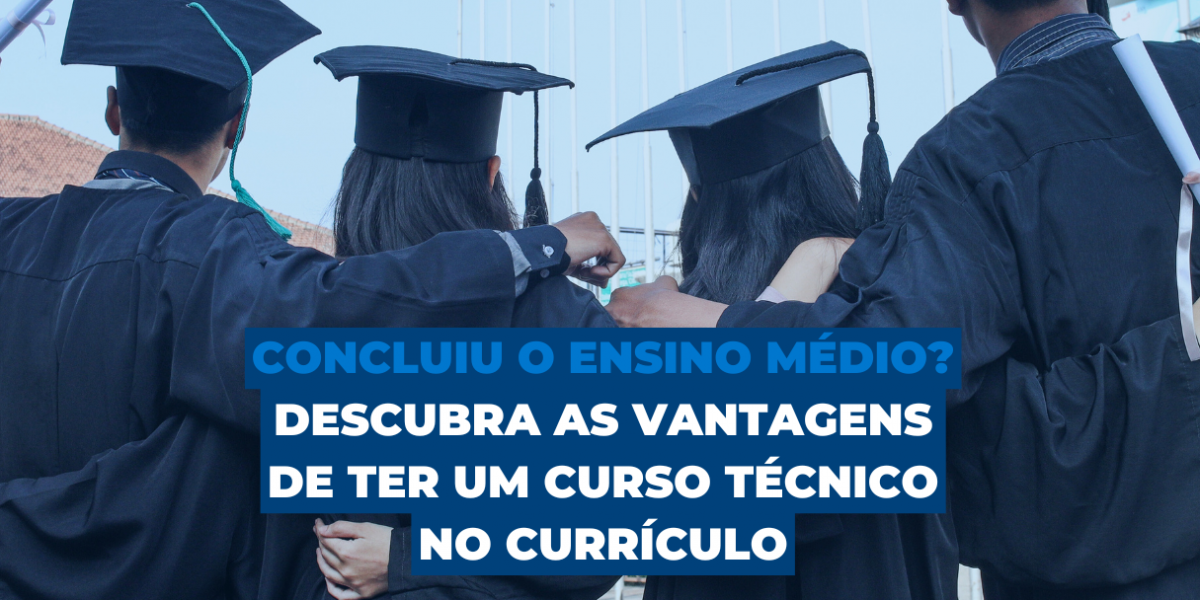 Concluiu o ensino médio? Descubra as vantagens de ter um curso técnico no currículo